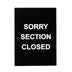 Thumbnail image #1 for Winco Sorry Section Closed Informational Sign, 8-1/2 x 11-1/2 Inch, Black with White Print