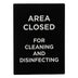 Thumbnail image #1 for Area Closed for Cleaning & Disinfecting Informational Sign, 8-1/2 x 11-1/2 Inch, Black with White Print